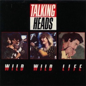 Talking Heads - Wild Wild Life